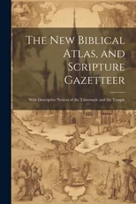The new Biblical Atlas, and Scripture Gazetteer