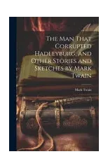 The man That Corrupted Hadleyburg, and Other Stories and Sketches by Mark Twain