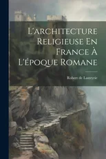 L'architecture Religieuse En France A L'epoque Romane