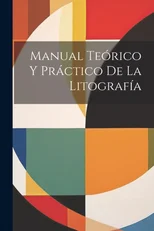 Manual Teorico Y Practico De La Litografia