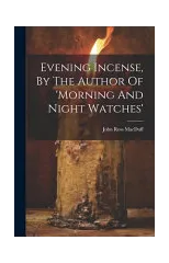 Evening Incense, By The Author Of 'morning And Night Watches'