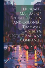 Duncan's Manual Of British, Foreign And Colonial Tramway, Omnibus & Electric Railway Companies