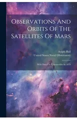Observations And Orbits Of The Satellites Of Mars