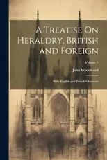 A Treatise On Heraldry, British and Foreign