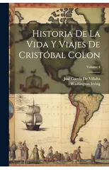 Historia De La Vida Y Viajes De Cristobal Colon; Volume 4