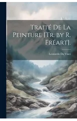 Traite De La Peinture [Tr. by R. Freart].