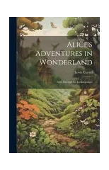 Alice's Adventures in Wonderland; And, Through the Looking-Glass