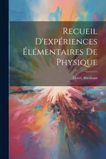 Recueil D'experiences Elementaires De Physique