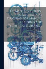 Elementary Course in Mechanical Drawing for Manual Training and Technical Schools ...