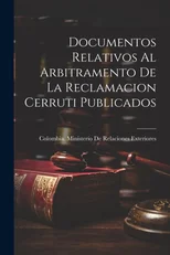 Documentos Relativos Al Arbitramento De La Reclamacion Cerruti Publicados