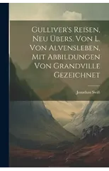 Gulliver's Reisen, Neu Ubers. Von L. Von Alvensleben, Mit Abbildungen Von Grandville Gezeichnet