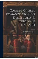 Galileo Galilei, Romanzo Storico Del Secolo 16. Originale Italiano
