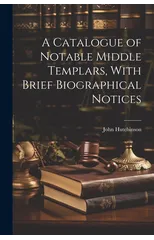 A Catalogue of Notable Middle Templars, With Brief Biographical Notices