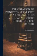 Presentation To Princeton University Of A Replica Of The Sun-dial At Corpus Christi College, Oxford