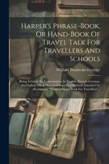 Harper's Phrase-book, Or Hand-book Of Travel Talk For Travellers And Schools