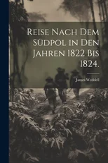 Reise nach dem Sudpol in den Jahren 1822 bis 1824.
