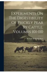 Experiments On The Digestibility Of Prickly Pear By Cattle, Volumes 101-110
