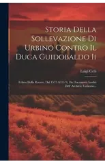 Storia Della Sollevazione Di Urbino Contro Il Duca Guidobaldo Ii