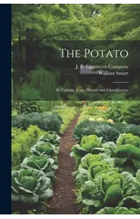 The Potato; Its Culture, Uses, History and Classification