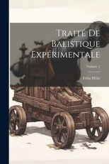 Traite De Balistique Experimentale; Volume 2