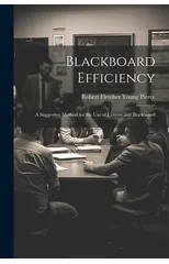 Blackboard Efficiency; a Suggestive Method for the use of Crayon and Blackboard