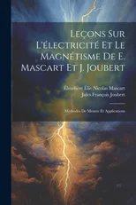 Lecons Sur L'electricite Et Le Magnetisme De E. Mascart Et J. Joubert