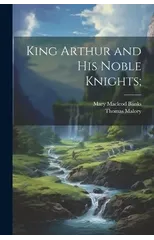 King Arthur and his Noble Knights;