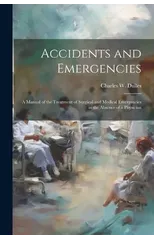 Accidents and Emergencies; a Manual of the Treatment of Surgical and Medical Emergencies in the Absence of a Physician