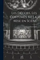 Les Decors, les Costumes, et La Mise en Scene