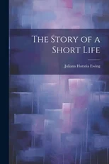 The Story of a Short Life