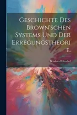 Geschichte des Brown'schen Systems und der Erregungstheorie.
