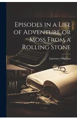 Episodes in a Life of Adventure or Moss From a Rolling Stone