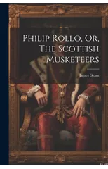 Philip Rollo, Or, The Scottish Musketeers