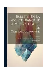 Bulletin de la Societe Francaise de Mineralogie et de Cristallographie