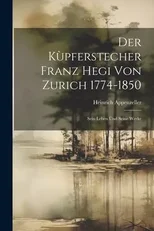 Der Kupferstecher Franz Hegi von Zurich 1774-1850