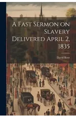 A Fast Sermon on Slavery Delivered April 2, 1835