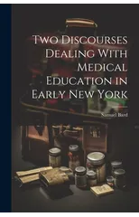 Two Discourses Dealing With Medical Education in Early New York