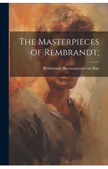 The Masterpieces of Rembrandt;