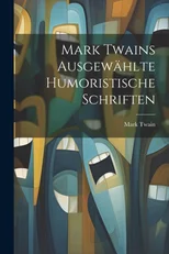 Mark Twains ausgewahlte humoristische Schriften