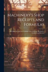 Machinery's Shop Receipts and Formulas
