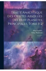 Traite analytique des orbites absolues des huit planetes principales. Tome 1-2