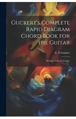 Guckert's Complete Rapid Diagram Chord Book for the Guitar