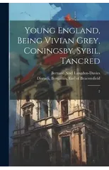 Young England, Being Vivian Grey, Coningsby, Sybil, Tancred
