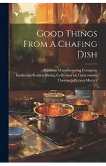 Good Things From A Chafing Dish