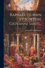 Raphael D'urbin Et Son Pere Giovanni Santi...