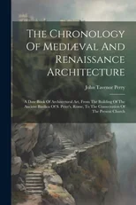 The Chronology Of Mediæval And Renaissance Architecture
