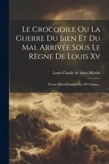 Le Crocodile Ou La Guerre Du Bien Et Du Mal Arrivee Sous Le Regne De Louis Xv