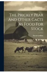 The Prickly Pear And Other Cacti As Food For Stock