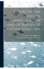 Report Of The Oyster Investigation And Of Survey Of Oyster Territory