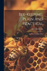 Bee-keeping, Plain And Practical